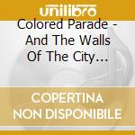 Colored Parade - And The Walls Of The City Will Shake cd
