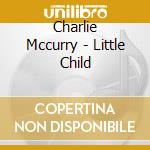 Charlie Mccurry - Little Child cd