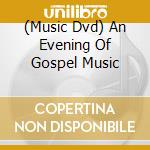 (Music Dvd) An Evening Of Gospel Music cd