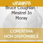 Bruce Coughlan - Minstrel In Moray cd