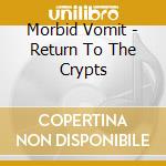 Morbid Vomit - Return To The Crypts cd musicale di Morbid Vomit