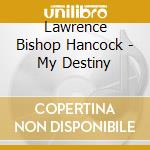 Lawrence Bishop Hancock - My Destiny cd