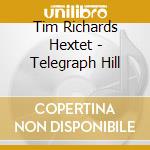 Tim Richards Hextet - Telegraph Hill cd