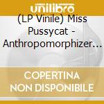 (LP Vinile) Miss Pussycat - Anthropomorphizer Puppet Show lp vinile di Miss Pussycat