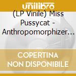 (LP Vinile) Miss Pussycat - Anthropomorphizer Puppet Show