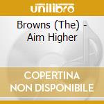 Browns (The) - Aim Higher cd musicale di Browns