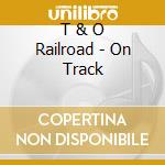 T & O Railroad - On Track cd