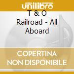 T & O Railroad - All Aboard cd