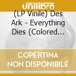 (LP Vinile) Des Ark - Everything Dies (Colored Vinyl, Download) vinile