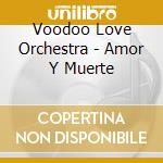 Voodoo Love Orchestra - Amor Y Muerte