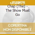 Chap (The) - The Show Must Go cd