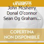 John Mcsherry Donal O'connor Sean Og Graham - Ulaid cd musicale di John Mcsherry Donal O'connor Sean Og Graham