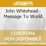 John Whitehead - Message To World cd