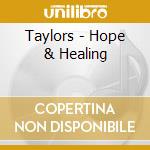 Taylors - Hope & Healing cd musicale di Taylors