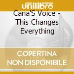 Cana'S Voice - This Changes Everything cd