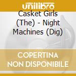 Casket Girls (The) - Night Machines (Dig) cd