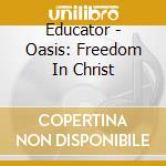 Educator - Oasis: Freedom In Christ cd