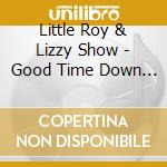 Little Roy & Lizzy Show - Good Time Down Home