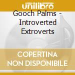 Gooch Palms - Introverted Extroverts cd