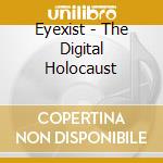 Eyexist - The Digital Holocaust cd musicale di Eyexist