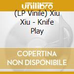 (LP Vinile) Xiu Xiu - Knife Play lp vinile di Xiu Xiu