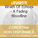 Wrath Of Echoes - A Fading Bloodline cd