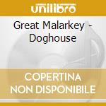 Great Malarkey - Doghouse cd musicale di Great Malarkey