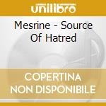 Mesrine - Source Of Hatred cd musicale di Mesrine