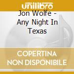 Jon Wolfe - Any Night In Texas