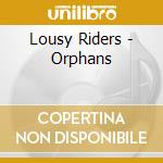 Lousy Riders - Orphans cd musicale di Riders Lousy