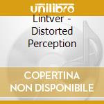 Lintver - Distorted Perception cd musicale di Lintver