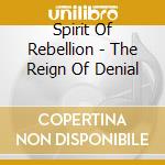 Spirit Of Rebellion - The Reign Of Denial