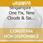 Strigampire - One Fix, Nine Clouds & Six Feet Deep cd