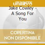 Jake Cowley - A Song For You cd musicale di Jake Cowley