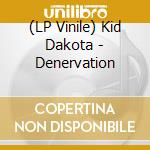 (LP Vinile) Kid Dakota - Denervation lp vinile di Kid Dakota