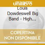 Louis Dowdeswell Big Band - High Score cd musicale di Louis Dowdeswell Big Band