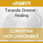 Taranda Greene - Healing cd musicale di Taranda Greene