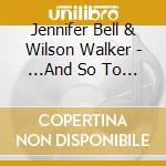 Jennifer Bell & Wilson Walker - ...And So To Bedlam cd