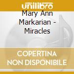 Mary Ann Markarian - Miracles cd musicale di Mary Ann Markarian