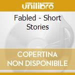 Fabled - Short Stories cd musicale di Fabled