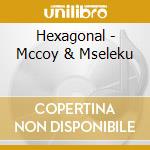 Hexagonal - Mccoy & Mseleku cd