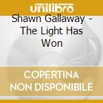 Shawn Gallaway - The Light Has Won cd musicale di Shawn Gallaway