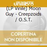 (LP Vinile) Moon Guy - Creepzoids / O.S.T. lp vinile di Moon Guy