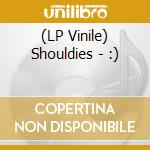 (LP Vinile) Shouldies - :) lp vinile di Shouldies