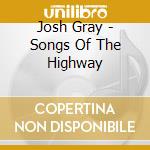 Josh Gray - Songs Of The Highway cd