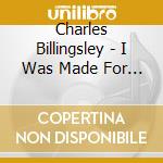 Charles Billingsley - I Was Made For This cd