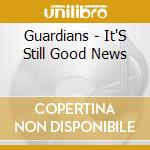 Guardians - It'S Still Good News cd
