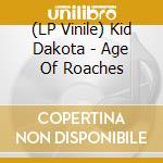 (LP Vinile) Kid Dakota - Age Of Roaches lp vinile