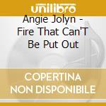 Angie Jolyn - Fire That Can'T Be Put Out cd