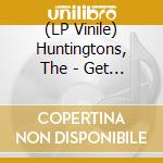 (LP Vinile) Huntingtons, The - Get Lost vinile
